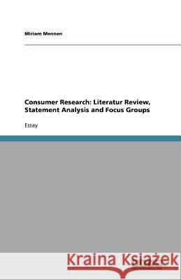 Consumer Research: Literatur Review, Statement Analysis and Focus Groups Miriam Mennen   9783640799206 GRIN Verlag oHG - książka