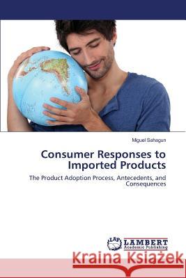 Consumer Responses to Imported Products Sahagun Miguel 9783659816802 LAP Lambert Academic Publishing - książka