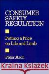 Consumer Safety Regulation: Putting a Price on Life and Limb Asch, Peter 9780195049725 Oxford University Press