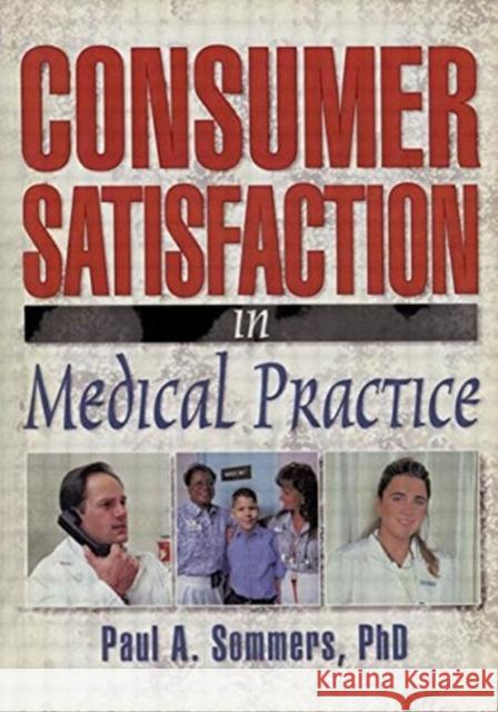 Consumer Satisfaction in Medical Practice Paul A Sommers   9780789007131 Haworth Press Inc - książka