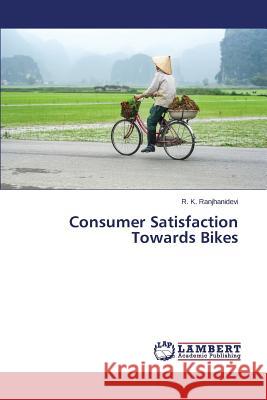 Consumer Satisfaction Towards Bikes Ranjhanidevi R. K. 9783659682933 LAP Lambert Academic Publishing - książka