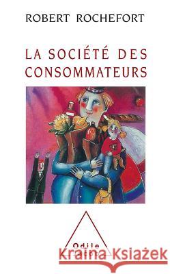 Consumer Society / La Soci?t? des consommateurs Robert Rochefort 9782738103499 Odile Jacob - książka