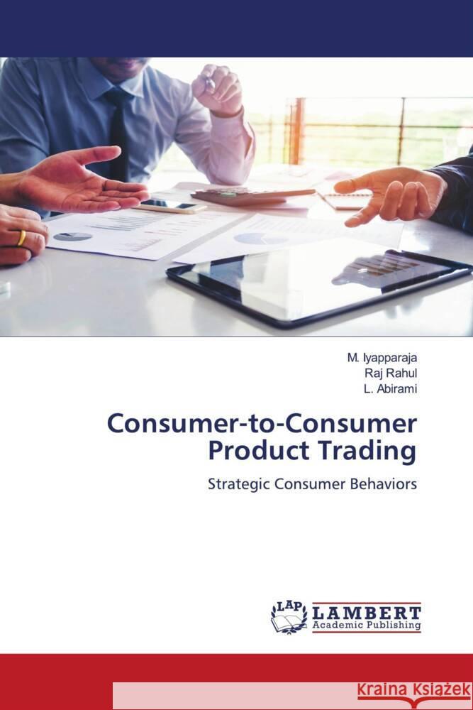 Consumer-to-Consumer Product Trading Iyapparaja, M., Rahul, Raj, Abirami, L. 9786204982731 LAP Lambert Academic Publishing - książka