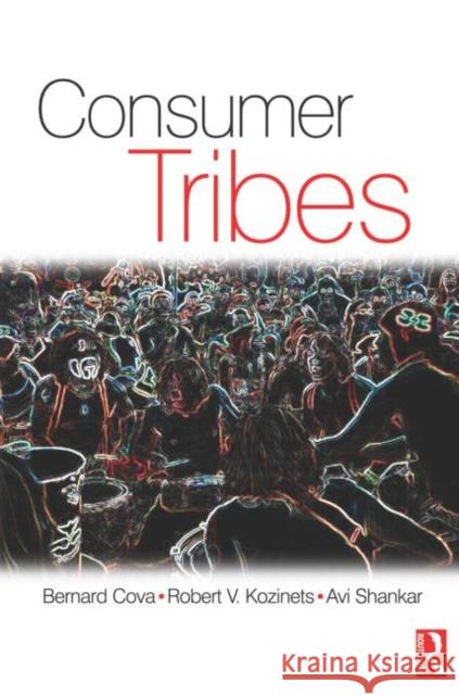 Consumer Tribes Bernard Cova Robert Kozinets Avi Shankar 9780750680240 Butterworth-Heinemann - książka