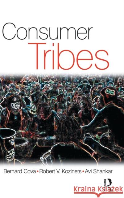 Consumer Tribes Avi Shankar Bernard Cova Robert Kozinets 9781138169975 Taylor and Francis - książka