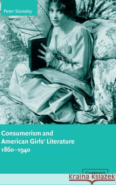 Consumerism and American Girls' Literature, 1860-1940 Peter Stoneley Albert Gelpi Ross Posnock 9780521821872 Cambridge University Press - książka