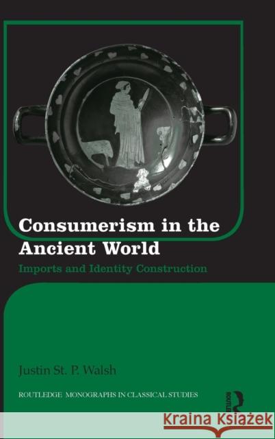 Consumerism in the Ancient World: Imports and Identity Construction St P. Walsh, Justin 9780415893794 Routledge - książka