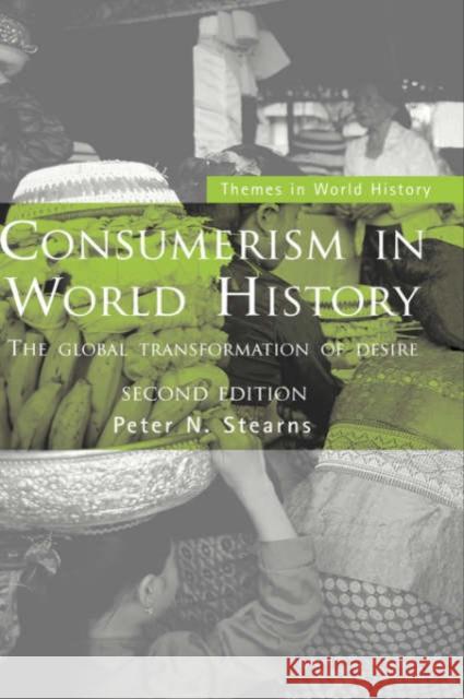 Consumerism in World History: The Global Transformation of Desire Stearns, Peter N. 9780415395861 Routledge - książka