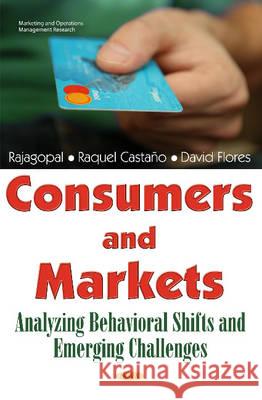 Consumers & Markets: Analyzing Behavioral Shifts & Emerging Challenges Rajagopal, Ph.D., Raquel Castaño, David Flores 9781634851220 Nova Science Publishers Inc - książka