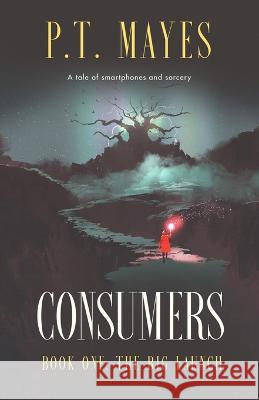 Consumers: Book One: The Big Launch P T Mayes 9781739142803 Stone Facade Press - książka