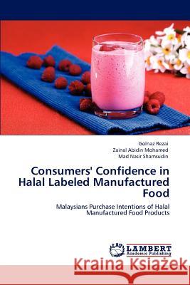 Consumers' Confidence in Halal Labeled Manufactured Food Golnaz Rezai Zainal Abidin Mohamed Mad Nasir Shamsudin 9783659149917 LAP Lambert Academic Publishing - książka