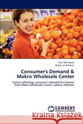 Consumer's Demand & Makro Wholesale Center Yasir Mehmood, Shafiq -Ur-Rehman 9783659184703 LAP Lambert Academic Publishing - książka