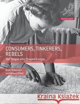 Consumers, Tinkerers, Rebels: The People Who Shaped Europe Oldenziel, Ruth 9780230308022 Palgrave MacMillan - książka