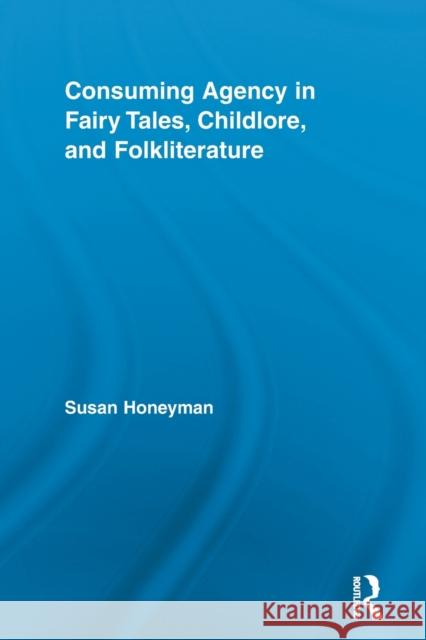 Consuming Agency in Fairy Tales, Childlore, and Folkliterature Susan Honeyman 9780415860888 Routledge - książka