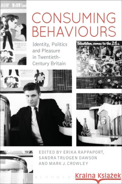 Consuming Behaviours : Identity, Politics and Pleasure in Twentieth-Century Britain Erika Rappaport Erika D. Rappaport Mark J. Crowley 9780857856111 Bloomsbury Academic - książka