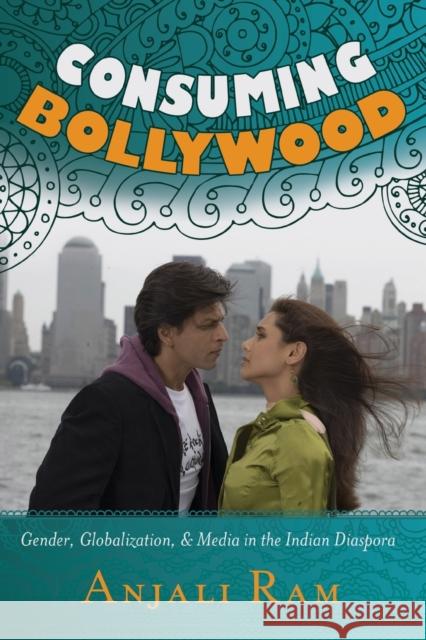 Consuming Bollywood; Gender, Globalization and Media in the Indian Diaspora Ram, Anjali 9781433113420 Peter Lang Publishing Inc - książka