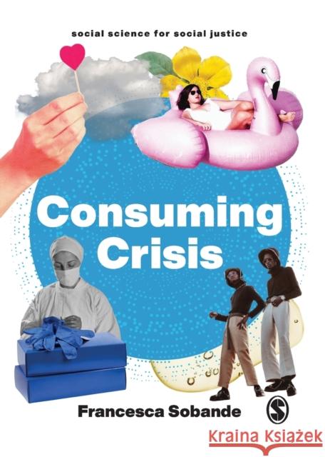 Consuming Crisis: Commodifying Care and COVID-19 Francesca Sobande 9781529793963 Sage Publications Ltd - książka