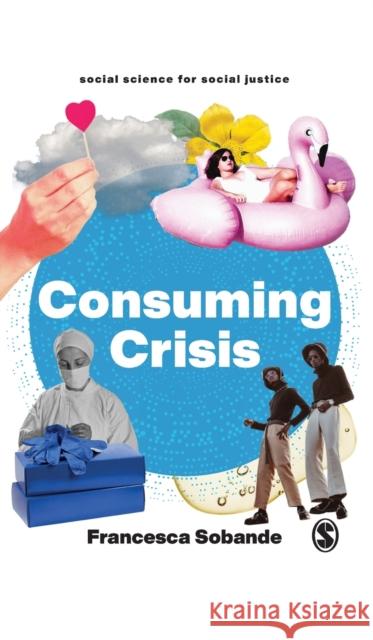 Consuming Crisis: Commodifying Care and Covid-19 Sobande, Francesca 9781529793970 SAGE Publications Ltd - książka