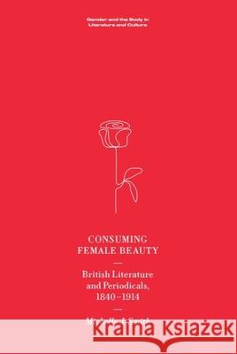 Consuming Female Beauty: British Literature and Periodicals, 1840-1914  9781474470100 Edinburgh University Press - książka