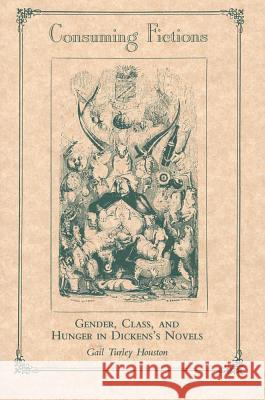 Consuming Fictions: Gender, Class and Hunger in Dickens's Novels Gail Turley Houston 9780809319534 Southern Illinois University Press - książka
