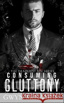 Consuming Gluttony: (A Dark Mafia Romance) Gwyn McNamee   9798374107951 Independently Published - książka