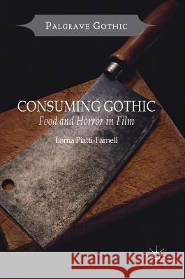 Consuming Gothic: Food and Horror in Film Piatti-Farnell, Lorna 9781137450500 Palgrave MacMillan - książka