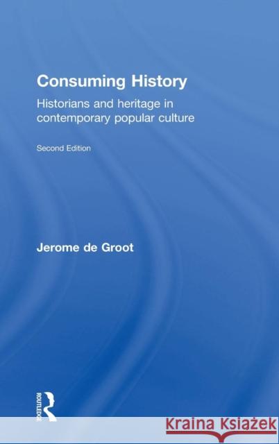 Consuming History: Historians and Heritage in Contemporary Popular Culture Jerome, Dr D 9781138905313 Routledge - książka
