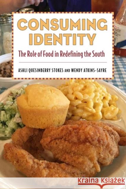 Consuming Identity: The Role of Food in Redefining the South Ashli Quesinberry Stokes Wendy Atkins-Sayre 9781496809186 University Press of Mississippi - książka