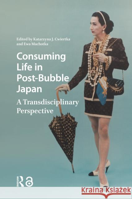 Consuming Life in Post-Bubble Japan: A Transdisciplinary Perspective Katarzyna J. Cwiertka Ewa Machotka 9781041177470 Routledge - książka