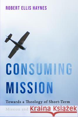 Consuming Mission Robert Ellis Haynes Laceye C. Warner 9781532639197 Pickwick Publications - książka