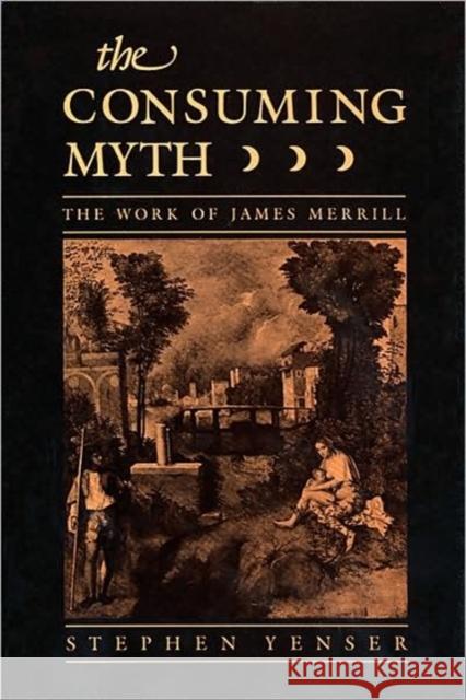 Consuming Myth: The Work of James Merrill Yenser, Stephen 9780674166158 Harvard University Press - książka