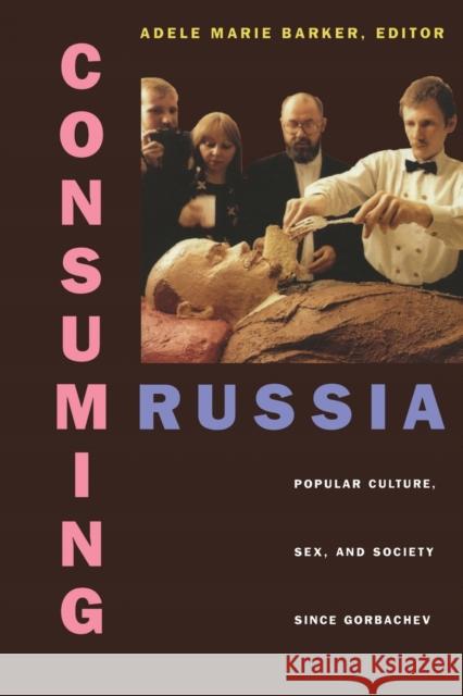 Consuming Russia: Popular Culture, Sex, and Society Since Gorbachev Barker, Adele Marie 9780822323136 Duke University Press - książka