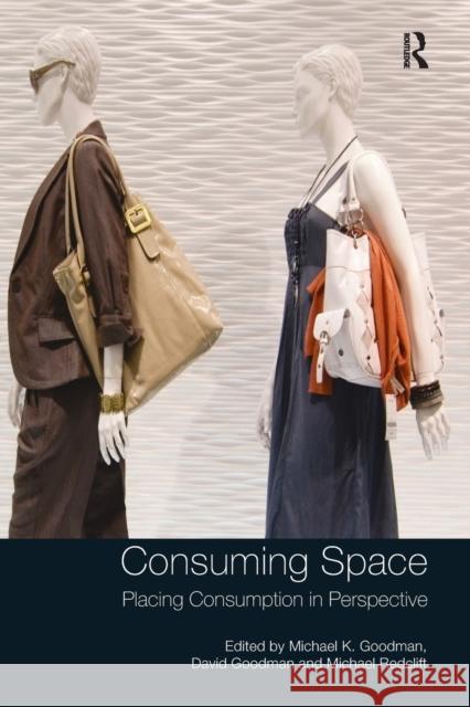 Consuming Space: Placing Consumption in Perspective Michael K. Goodman David Goodman 9781138279452 Routledge - książka