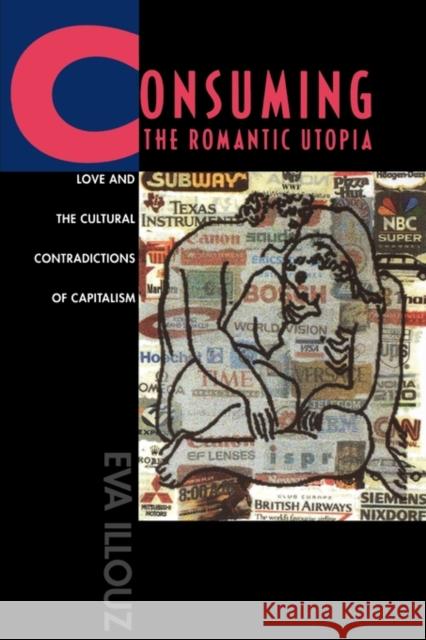 Consuming the Romantic Utopia: Love and the Cultural Contradictions of Capitalism Illouz, Eva 9780520205710  - książka