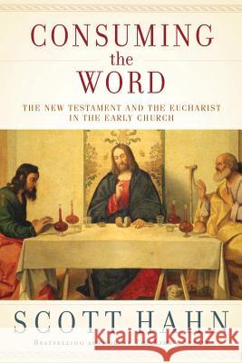 Consuming the Word: The New Testament and the Eucharist in the Early Church Scott Hahn 9780307590817 Image - książka