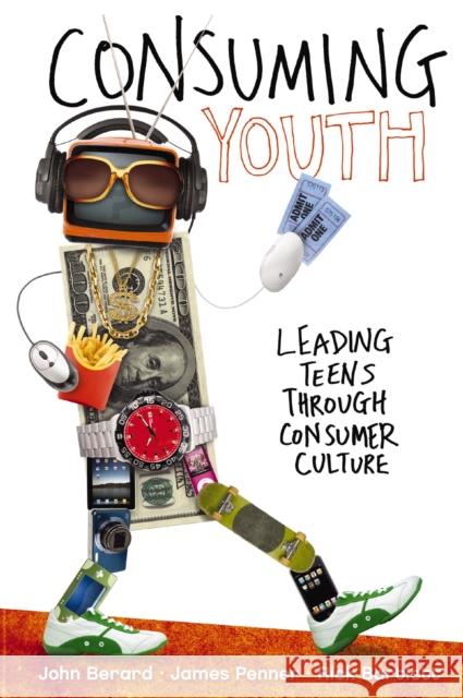 Consuming Youth: Leading Teens Through Consumer Culture Berard, John 9780310669357 Zondervan Publishing Company - książka