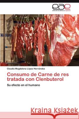 Consumo de Carne de res tratada con Clenbuterol López Hernández Claudia Magdalena 9783845491004 Editorial Acad Mica Espa Ola - książka