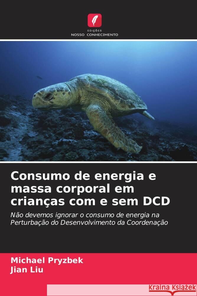 Consumo de energia e massa corporal em crianças com e sem DCD Pryzbek, Michael, Liu, Jian 9786208315245 Edições Nosso Conhecimento - książka