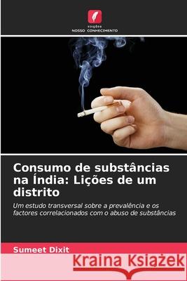 Consumo de substâncias na Índia: Lições de um distrito Dixit, Sumeet 9786208754754 Edições Nosso Conhecimento - książka
