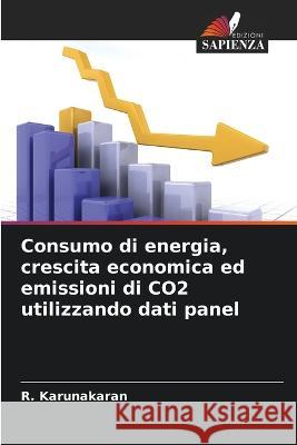 Consumo di energia, crescita economica ed emissioni di CO2 utilizzando dati panel R. Karunakaran 9786205867013 Edizioni Sapienza - książka