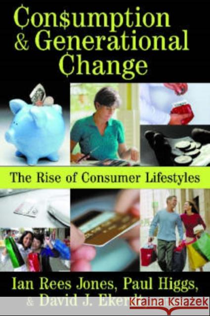 Consumption and Generational Change: The Rise of Consumer Lifestyles Jones, Ian 9781412808576 TRANSACTION PUBLISHERS,U.S. - książka