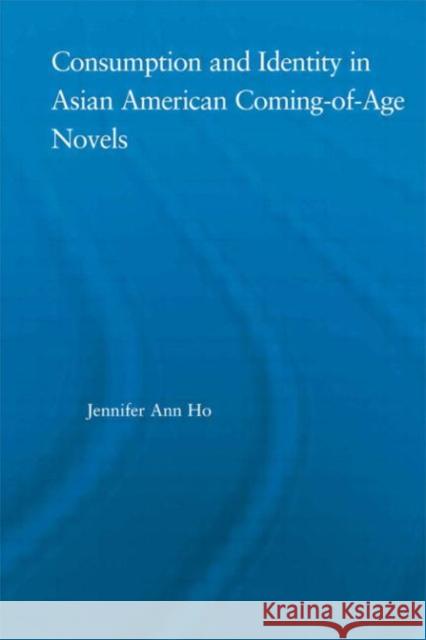 Consumption and Identity in Asian American Coming-of-Age Novels Jennifer Ho 9780415972062 Routledge - książka