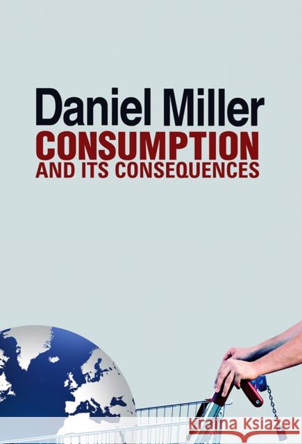 Consumption and Its Consequences Daniel Miller 9780745661070 Polity Press - książka