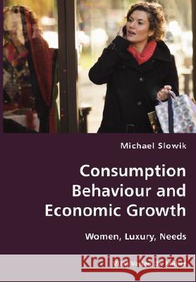 Consumption Behaviour and Economic Growth Michael Slowik 9783836434614 VDM Verlag - książka