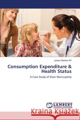 Consumption Expenditure & Health Status Jaheer Mukthar Kp 9783659161964 LAP Lambert Academic Publishing - książka