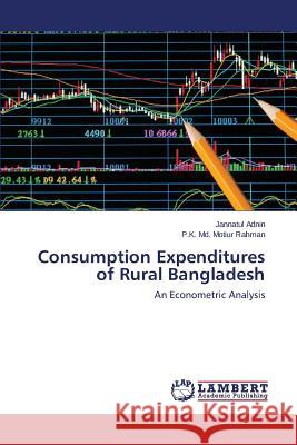 Consumption Expenditures of Rural Bangladesh Adnin Jannatul                           Rahman P. K. MD Motiur 9783659242854 LAP Lambert Academic Publishing - książka