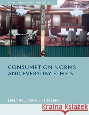 Consumption Norms and Everyday Ethics Lena Pellandini-Simanya 9781137022493 Palgrave MacMillan - książka