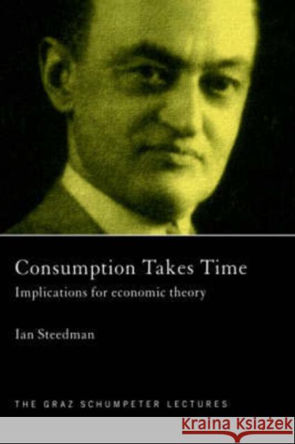 Consumption Takes Time: Implications for Economic Theory Steedman, Ian 9780415250993 Routledge - książka