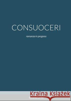 Consuoceri: romanzo in progress Donetta L 9781470981747 Lulu.com - książka