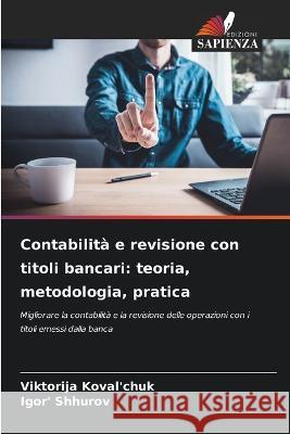 Contabilita e revisione con titoli bancari: teoria, metodologia, pratica Viktorija Koval'chuk Igor' Shhurov  9786206000358 Edizioni Sapienza - książka